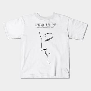 Can you feel me when I think about you? Kids T-Shirt